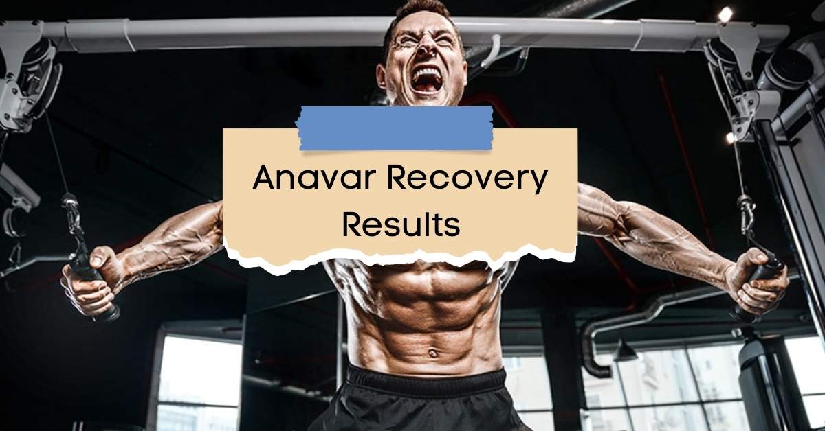 Anavar Recovery Results