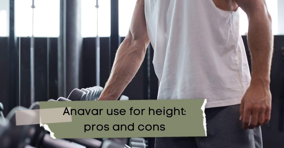 Anavar use for height: pros and cons