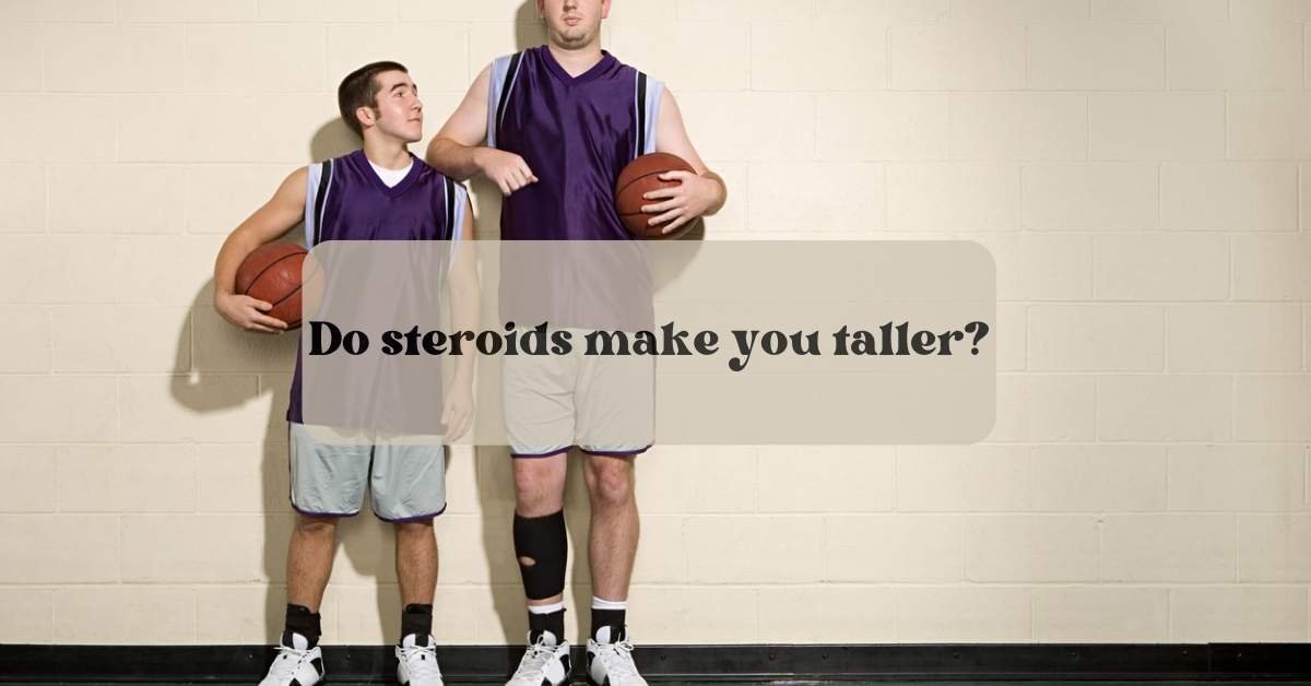 Do steroids make you taller?