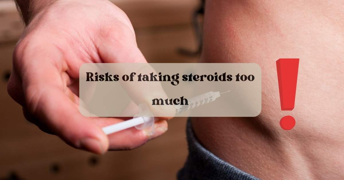 Risks of taking steroids too much